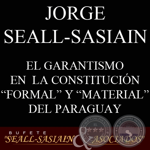 EL GARANTISMO EN  LA CONSTITUCIÓN FORMAL Y MATERIAL DEL PARAGUAY (JORGE SEALL-SASIAIN)