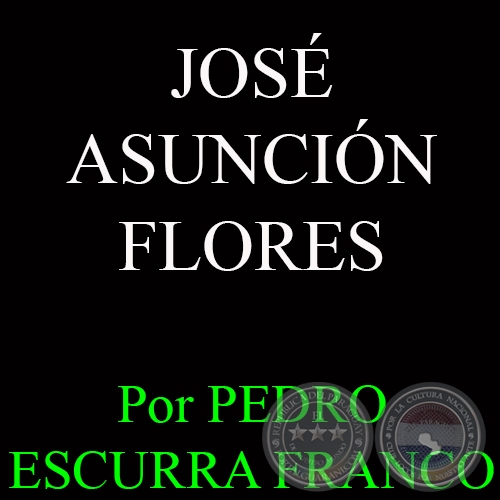 JOS ASUNCIN FLORES - Por PEDRO ESCURRA FRANCO