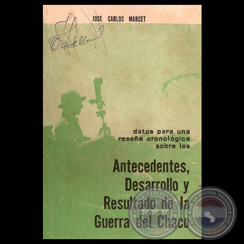 DATOS PARA UNA RESEÑA CRONOLÓGICA SOBRE LOS ANTECEDENTES, DESARROLLO Y RESULTADO DE LA GUERRA DEL CHACO - JOSÉ CARLOS MARCET