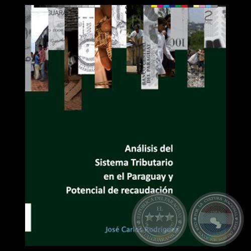 ANÁLISIS DEL SISTEMA TRIBUTARIO EN EL PARAGUAY Y POTENCIAL DE RECAUDACIÓN, 2011 - Elaborado por JOSÉ CARLOS RODRÍGUEZ 