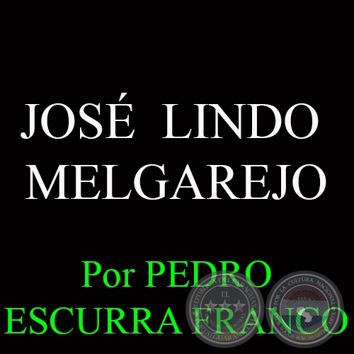 JOSÉ  LINDO  MELGAREJO - Por PEDRO ESCURRA FRANCO