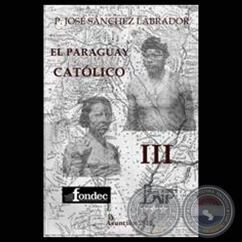 EL PARAGUAY CATÓLICO – PARTE III (Obra de JOSÉ SANCHEZ LABRADOR)