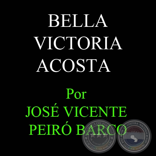 SEGUIMOS CON LOS DESCUBRIMIENTOS PARAGUAYOS: BELLA VICTORIA ACOSTA - Por JOSÉ VICENTE PEIRÓ BARCO - 27 de Setiembre del 2010