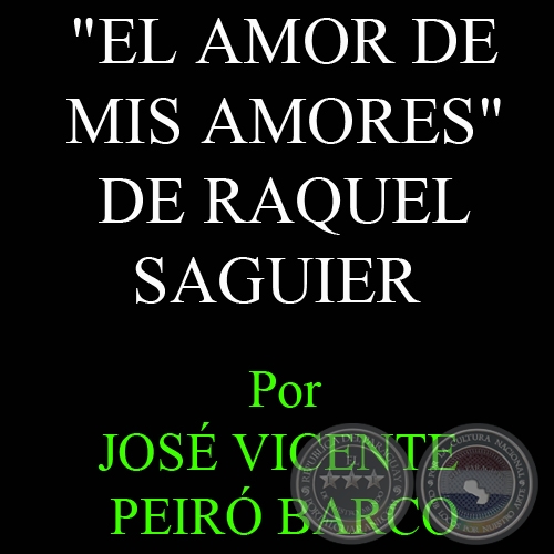 EL AMOR DE MIS AMORES DE RAQUEL SAGUIER - Por JOSÉ VICENTE PEIRÓ BARCO - 24 de Octubre del 2010
