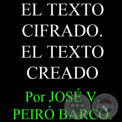EL TEXTO CIFRADO. EL TEXTO CREADO - Por JOSÉ VICENTE PEIRÓ BARCO - Domingo, 13 de Mayo de 2012