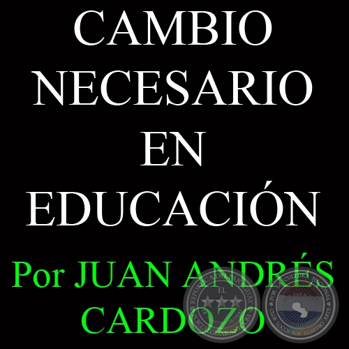 CAMBIO NECESARIO EN EDUCACIÓN - Por JUAN ANDRÉS CARDOZO - Sábado, 22 de Junio del 2013