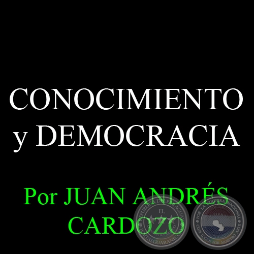 CONOCIMIENTO Y DEMOCRACIA - Por JUAN ANDRÉS CARDOZO - Sábado, 25 de Enero del 2014