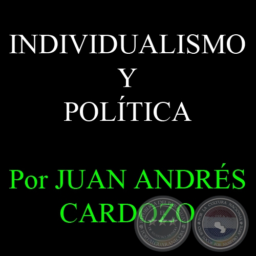 INDIVIDUALISMO Y POLÍTICA - Por JUAN ANDRÉS CARDOZO - Sábado, 01 de Junio del 2013