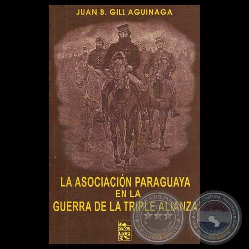 LA ASOCIACIÓN PARAGUAYA EN LA GUERRA DE LA TRIPLE ALIANZA - Por JUAN BAUTISTA GILL AGUINAGA