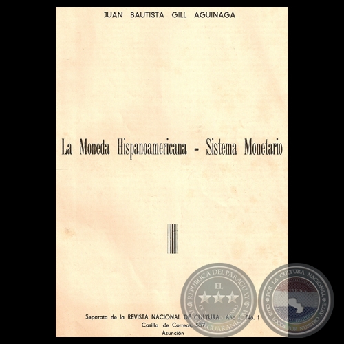 LA MONEDA HISPANOAMERICANA - SISTEMA MONETARIO - Por JUAN BAUTISTA GILL AGUINAGA