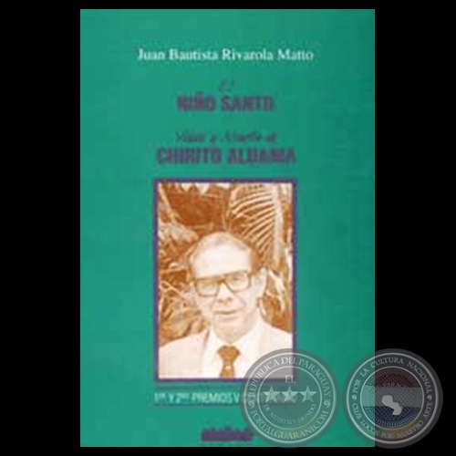 EL NIÑO SANTO Y VIDAS Y MUERTE DE CHIRITO ALDAMA -Teatro de JUAN BAUTISTA RIVAROLA MATTO - Año 1994