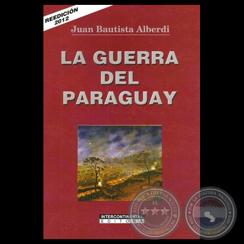 LA GUERRA DEL PARAGUAY - Por JUAN BAUTISTA ALBERDI - Año 2012