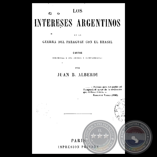 LOS INTERESES ARGENTINOS EN LA GUERRA DEL PARAGUAY CON EL BRASIL - JUAN BAUTISTA ALBERDI
