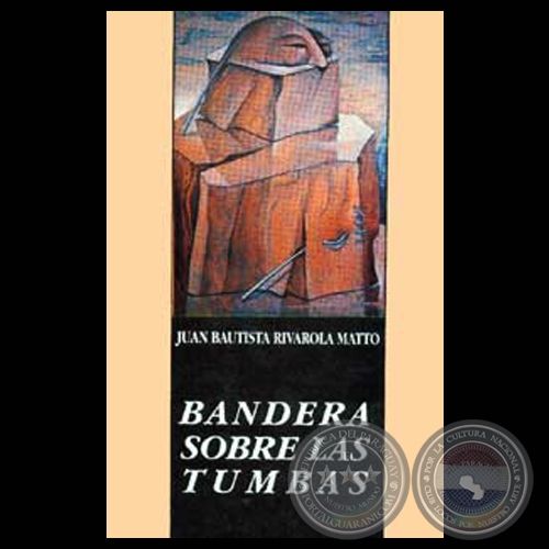 BANDERA SOBRE LAS TUMBAS - Novela de JUAN BAUTISTA RIVAROLA MATTO - Año 1991