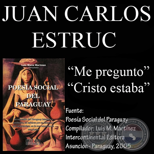 ME PREGUNTO y CRISTO ESTABA (Poesía de JUAN CARLOS ESTRUC)