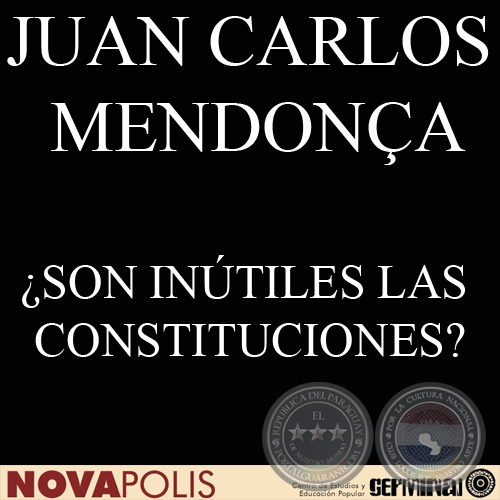 ¿SON INÚTILES LAS CONSTITUCIONES? - Por JUAN CARLOS MENDONÇA BONNET