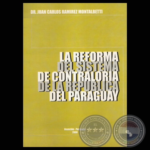 LA REFORMA DEL SISTEMA DE CONTRALORÍA DE LA REPÚBLICA DEL PARAGUAY - Por DR. JUAN CARLOS RAMÍREZ MONTALBETTI - Año 2008