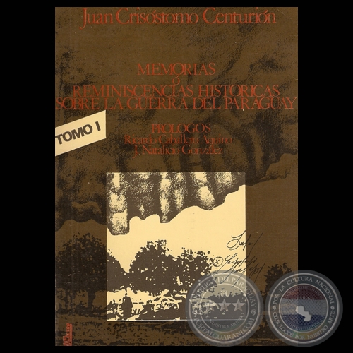 MEMORIAS O REMINISCENCIAS HISTRICAS SOBRE LA GUERRA DEL PARAGUAY. TOMO I - Por JUAN CRISSTOMO CENTURIN