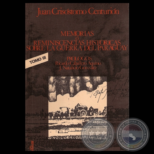 MEMORIAS O REMINISCENCIAS HISTRICAS SOBRE LA GUERRA DEL PARAGUAY. TOMO III - Por JUAN CRISSTOMO CENTURIN