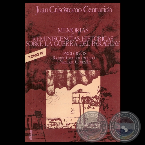 MEMORIAS O REMINISCENCIAS HISTRICAS SOBRE LA GUERRA DEL PARAGUAY. TOMO IV - Por JUAN CRISSTOMO CENTURIN