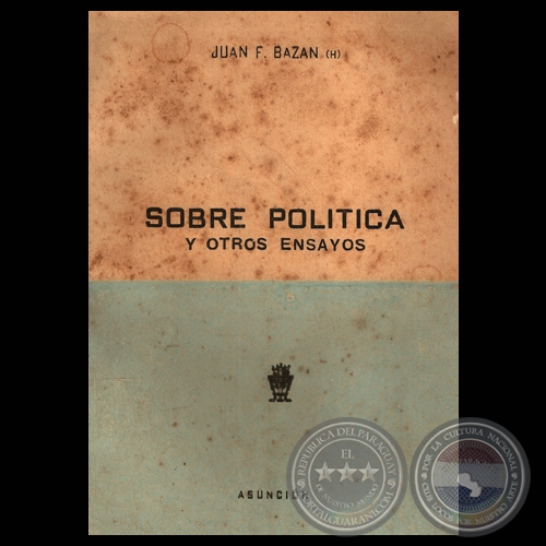 SOBRE POLÍTICA Y OTROS ENSAYOS - Por  JUAN F. BAZAN (H)