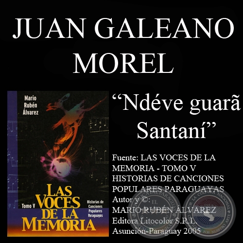 NDÉVE GUARÁ SANTANÍ - Música : JUAN GALEANO MOREL - Letra : FEDERICO MOLAS