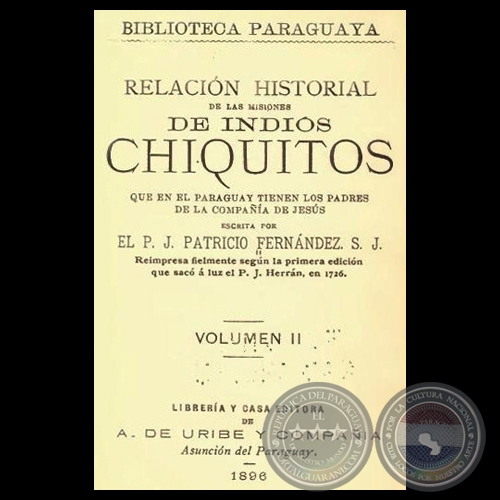 RELACION HISTORIAL DE LAS MISIONES DE LOS INDIOS CHIQUITOS, 1896 - Por el PADRE JUAN PATRICIO FERNANDEZ, S.J.