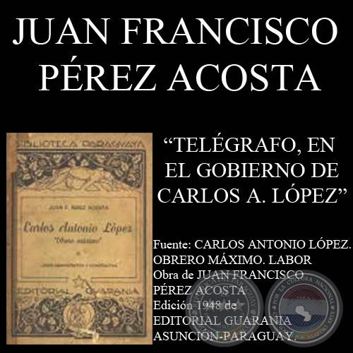 TELÉGRAFO - PRESIDENCIA DE CARLOS ANTONIO LÓPEZ (Por  JUAN FRANCISCO PÉREZ ACOSTA)