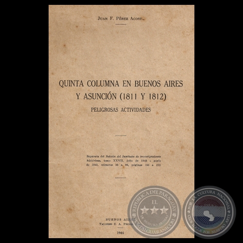 QUINTA COLUMNA EN BUENOS AIRES Y ASUNCION (1811 Y 1812) - Por JUAN F. PÉREZ ACOSTA 