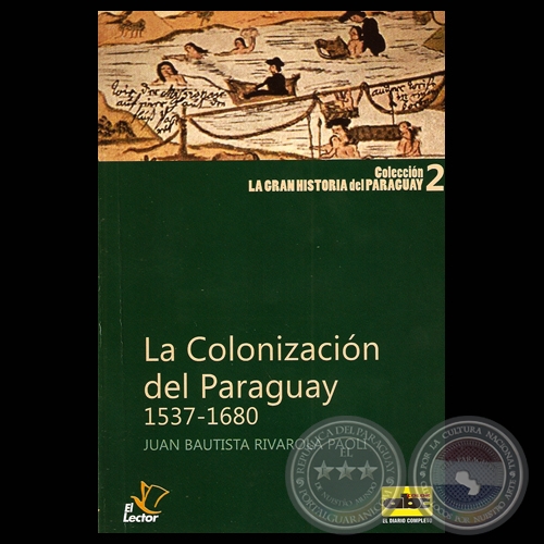 LA COLONIZACIN DEL PARAGUAY (1537  1680) - Por  JUAN BAUTISTA RIVAROLA PAOLI - Ao 2010