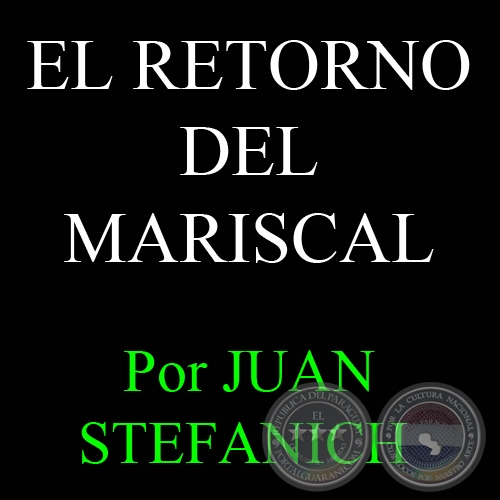 EL RETORNO DEL MARISCAL, 1945 - Por JUAN STEFANICH 