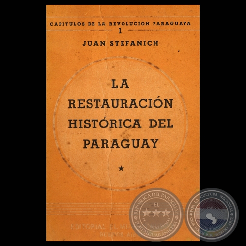 LA RESTAURACIÓN HISTÓRICA DEL PARAGUAY, 1945 - Por JUAN STEFANICH 