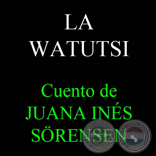 LA WATUTSI - Cuento inédito de JUANA INÉS SÖRENSEN
