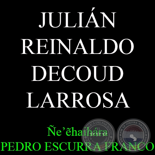 JULIÁN REINALDO DECOUD LARROSA - Ñe’&#7869;haihára PEDRO ESCURRA FRANCO