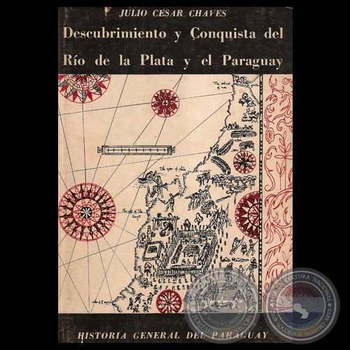 DESCUBRIMIENTO Y CONQUISTA DEL RO DE LA PLATA Y EL PARAGUAY, 1968 - Por JULIO CSAR CHAVES 
