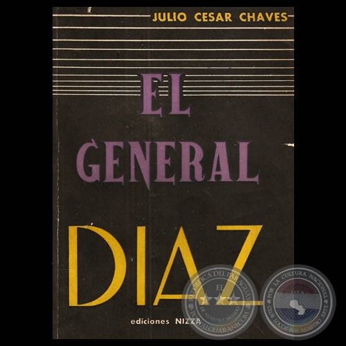 EL GENERAL DIAZ, 1957 (BIOGRAFA DEL VENCEDOR DE CURUPAITY) - Por JULIO CSAR CHAVES 