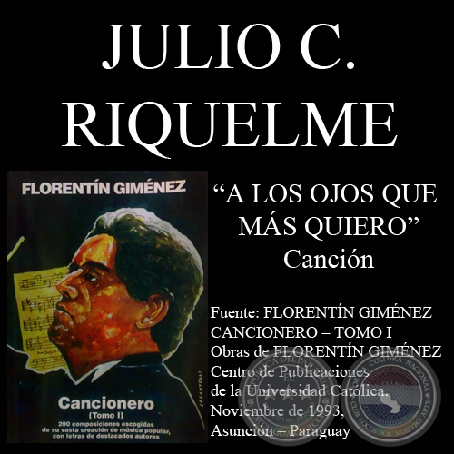 A LOS OJOS QUE MAS QUIERO (Canción, letra de JULIO C. RIQUELME / CARLOS GÓMEZ)