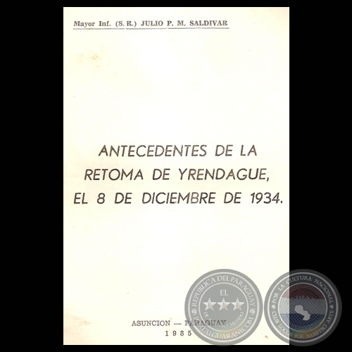 ANTECEDENTES DE LA RETOMA DE YRENDAGÚE (Obra de JULIO P.M SALDIVAR)