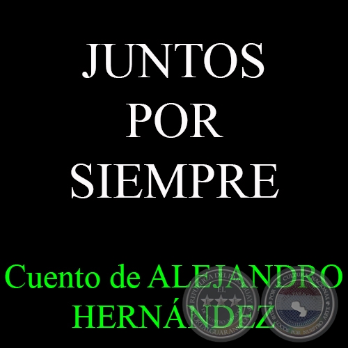 JUNTOS POR SIEMPRE - Cuento de ALEJANDRO HERNÁNDEZ Y VON ECKSTEIN