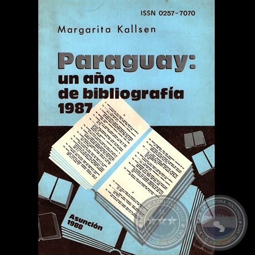 PARAGUAY: UN AÑO DE BIBLIOGRAFÍA 1987 - Serie: BIBLIOGRAFÍA PARAGUAYA Nº7 - Año: 1988