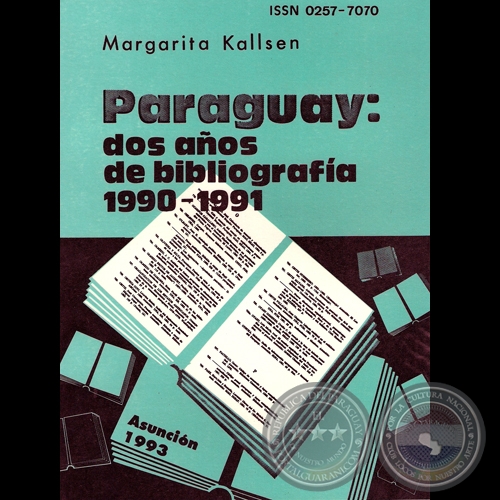 DOS AÑOS DE BIBLIOGRAFÍA 1990-1991 - Serie: BIBLIOGRAFÍA PARAGUAYA Nº9 - Por MARGARITA KALLSEN - Año 1993