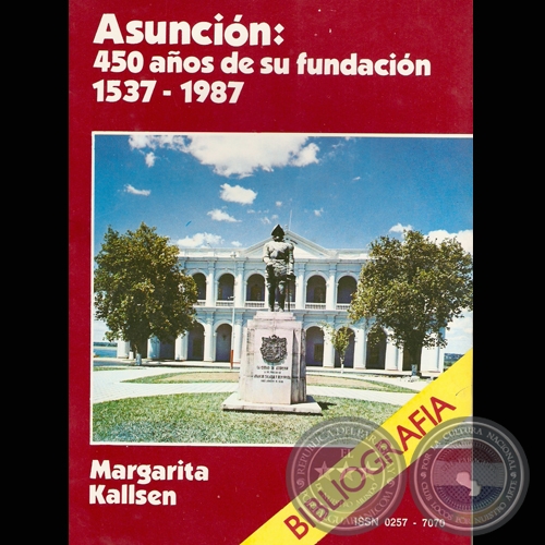 ASUNCIÓN: 450 AÑOS DE SU FUNDACIÓN - BIBLIOGRAFÍA por MARGARITA KALLSEN - Año 1987