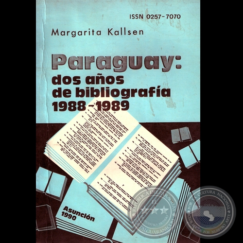 DOS AÑOS DE BIBLIOGRAFÍA 1988-1989 - BIBLIOGRAFÍA PARAGUAYA Nº8 - Por MARGARITA KALLSEN - Año 1990
