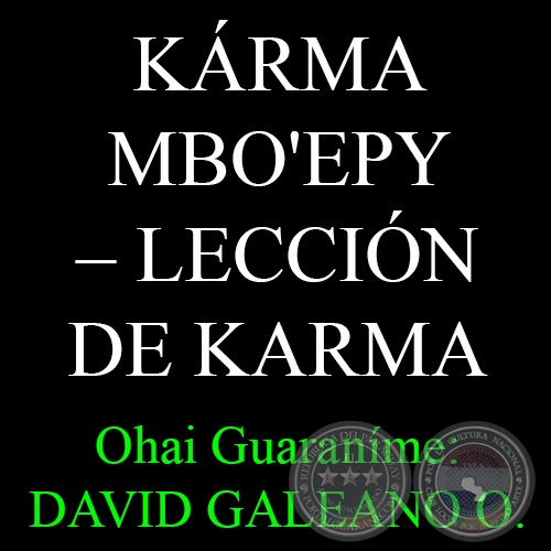 KRMA MBO'EPY  LECCIN DE KARMA - Ohai Guaranme: DAVID GALEANO OLIVERA