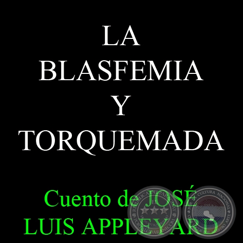 LA BLASFEMIA Y TORQUEMADA - Cuento de JOSÉ LUIS APPLEYARD