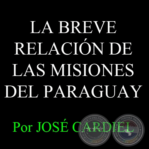 LA BREVE RELACIÓN DE LAS MISIONES DEL PARAGUAY - Por JOSÉ CARDIEL 