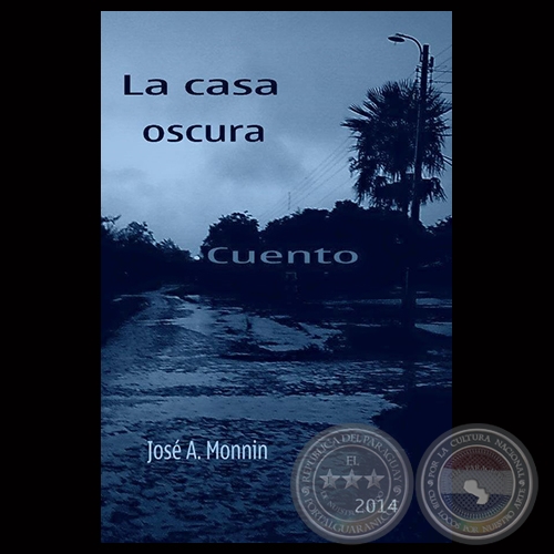 LA CASA OSCURA, 2014 - Cuento de JOSÉ MONNIN