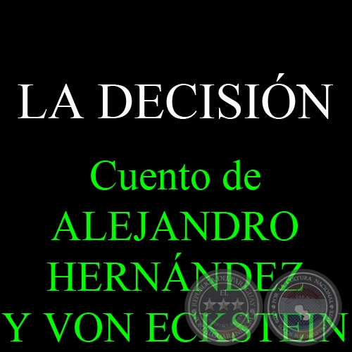 LA DECISIÓN - Cuento de ALEJANDRO HERNÁNDEZ Y VON ECKSTEIN