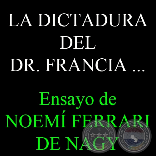 LA DICTADURA DEL DR. FRANCIA ESTUDIADA POR UN HISTORIADOR BRASILEÑO - Ensayo de NOEMÍ FERRARI DE NAGY 