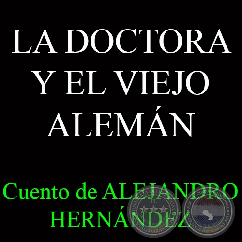LA DOCTORA Y EL VIEJO ALEMÁN - Cuento de ALEJANDRO HERNÁNDEZ Y VON ECKSTEIN